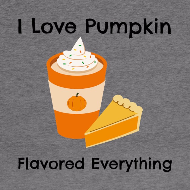 I Love Pumkin Spice Everything – Autumn and Fall, Festive Design by Be Yourself Tees